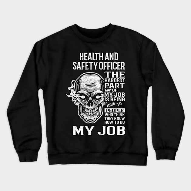 Health And Safety Officer T Shirt - The Hardest Part Gift Item Tee Crewneck Sweatshirt by candicekeely6155